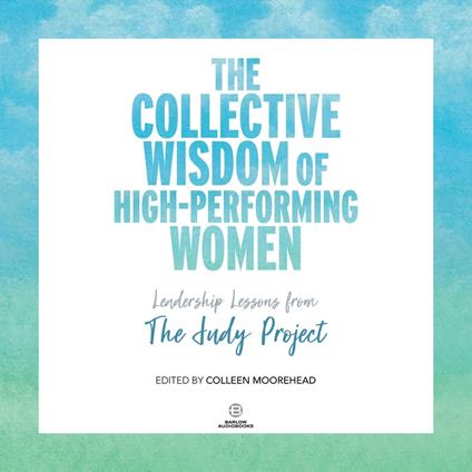 The Collective Wisdom of High-Performing Women