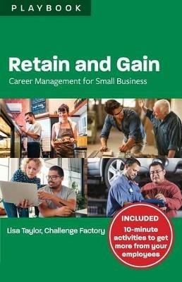 Retain and Gain: Career Management for Small Business Playbook - Lisa Taylor - cover