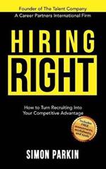 Hiring Right: How to Turn Recruiting Into Your Competitive Advantage