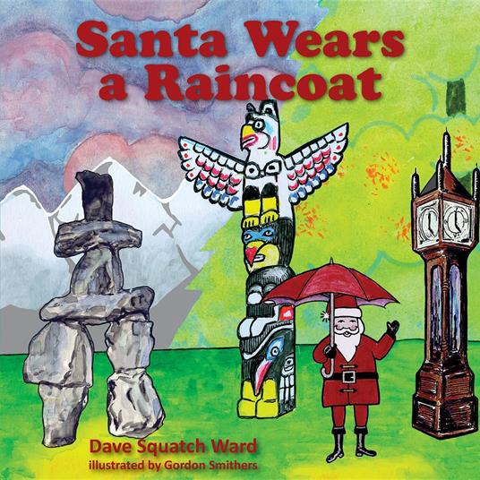Santa Wears a Raincoat - Dave Squatch Ward,Wendy Weston,Gordon Smithers - ebook