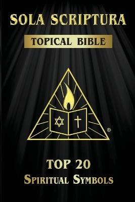 Sola Scriptura Topical Bible: Top 20 Spiritual Symbols - Daniel John - cover