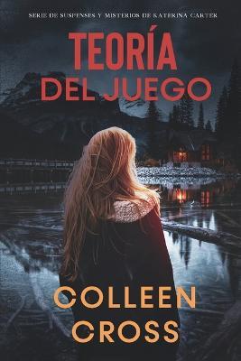 Teoria del Juego: Un thriller de suspense y misterio de Katerina Carter, detective privada - Colleen Cross - cover