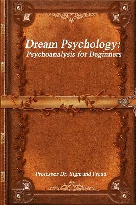 Dream Psychology: Psychoanalysis for Beginners - Sigmund Freud - cover