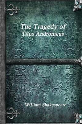 The Tragedy of Titus Andronicus - William Shakespeare - cover