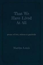 That We Have Lived At All: poems of love, witness & gratitude