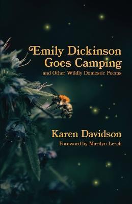 Emily Dickinson Goes Camping: and Other Wildly Domestic Poems - Karen Davidson - cover