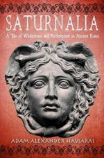 Saturnalia: A Tale of Wickedness and Redemption in Ancient Rome