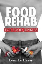 Food Rehab: For Food Junkies