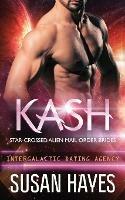 Kash: Star-Crossed Alien Mail Order Brides (Intergalactic Dating Agency) - Susan Hayes - cover