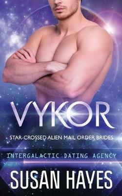 Vykor: Star-Crossed Alien Mail Order Brides (Intergalactic Dating Agency): Star-Crossed Alien Mail Order Brides - Susan Hayes - cover