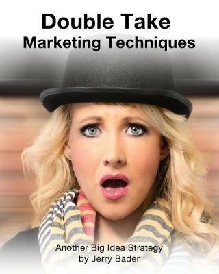 Double Take Marketing Techniques: Another Big Idea Strategy - Jerry Bader - cover