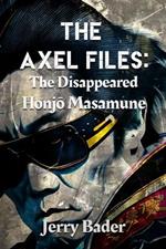 The Axel Files: The Disappeared Honjo Masamune