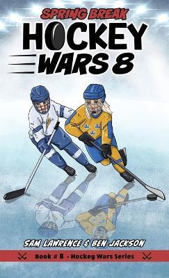 Hockey Wars 8: Spring Break - Sam Lawrence,Ben Jackson - cover