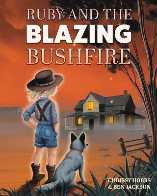 Ruby and the Blazing Bushfire - Chrissy Hobbs,Ben Jackson - cover