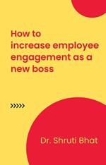 How To Increase Employee Engagement As A New Boss