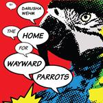 The Home For Wayward Parrots