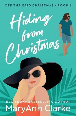Hiding From Christmas: A steamy holiday romantic escape - Clarke - cover