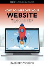 How to Improve Your Website – Make Your Website or Blog an Asset for Your Business