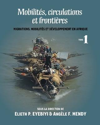 Mobilites, Circulations Et Frontieres: Migrations, Mobilites Et Developpement En Afrique Tome I - cover