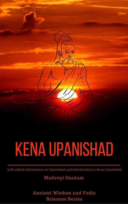 Kena Upanishad: With Added Information on Upanishad and Introduction to Kena Upanishad