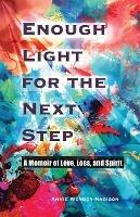 Enough Light for the Next Step: A Memoir of Love, Loss, and Spirit