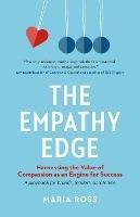 The Empathy Edge: Harnessing the Value of Compassion as an Engine for Success - Maria Ross - cover