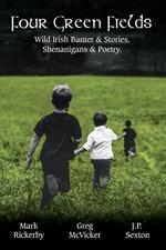 Four Green Fields: Irish Banter & Stories, Shenanigans & Poetry.