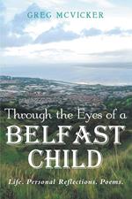 Through the Eyes of a Belfast Child: Life. Personal Reflections. Poems.