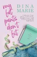 My Fat Pants Don't Fit: A Mostly True Story of Divorce, Weight Loss, and Finally Finding Self-Love - Dina Marie - cover