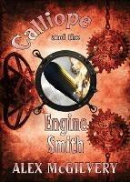Libro in inglese Calliope and the Engine Smith  - Alex McGilvery