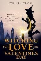 Libro in inglese Witching For Love On Valentines Day: A Westwick Witches Paranormal Mystery  - Colleen Cross