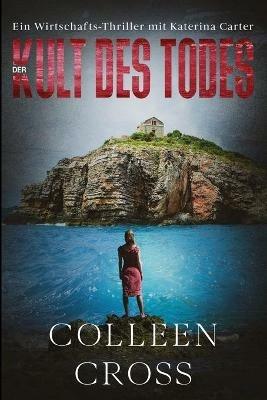 Der Kult des Todes: Ein Wirtschafts-Thriller mit Katerina Carter - Colleen Cross - cover