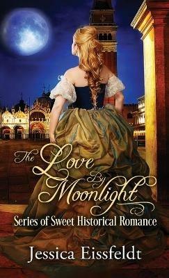 Love By Moonlight: A Boxed Set: (The Love By Moonlight Series of Sweet Historical Romance Book 3) - Jessica Eissfeldt - cover