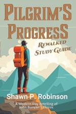 Pilgrim's Progress Rewalked: Complete Story and Study Guide