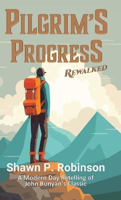 Pilgrim's Progress Rewalked - Shawn P Robinson - cover