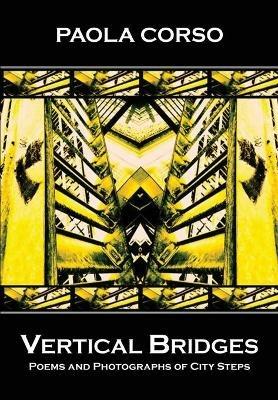 Vertical Bridges: Poems and Photographs of City Steps - Paola Corso - cover