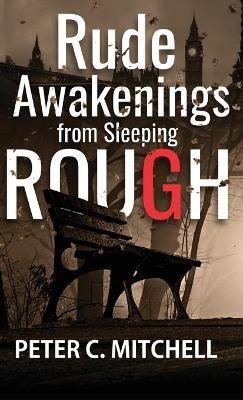 Rude Awakenings from Sleeping Rough - Peter C Mitchell - cover