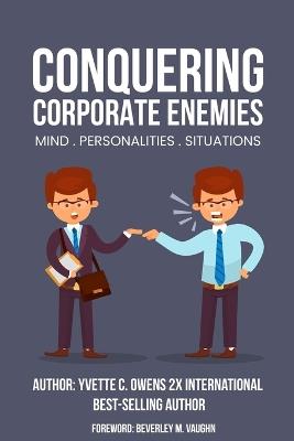 Conquering Corporate Enemies Mind-Personalities-Situations - Yvette C Owens - cover