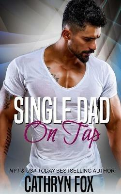Single Dad On Tap - Cathryn Fox - cover