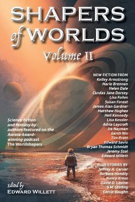 Shapers of Worlds Volume II: Science fiction and fantasy by authors featured on the Aurora Award-winning podcast The Worldshapers - cover