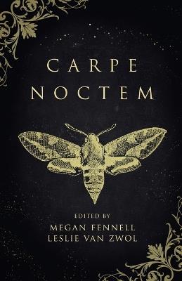 Carpe Noctem - Megan Fennell,Leslie Van Zwol,Beth Cato - cover