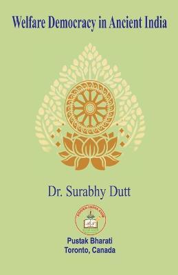 Welfare Democracy in Ancient India - Surabhy Dutt - cover