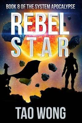 Rebel Star: A LitRPG Post-Apocalyptic Space Opera (System Apocalypse Book 8) - Tao Wong - cover