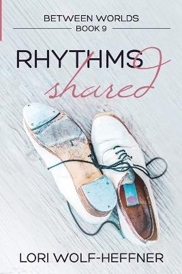 Between Worlds 9: Rhythms Shared - Lori Wolf-Heffner - cover