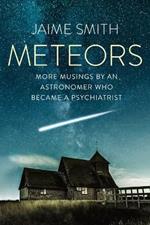 Meteors: More Musings By An Astronomer Who Became A Psychiatrist