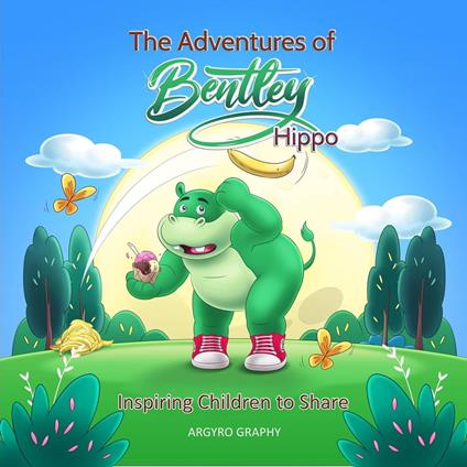 The Adventures of Bentley Hippo: Inspiring Children to Share - Argyro Graphy - ebook