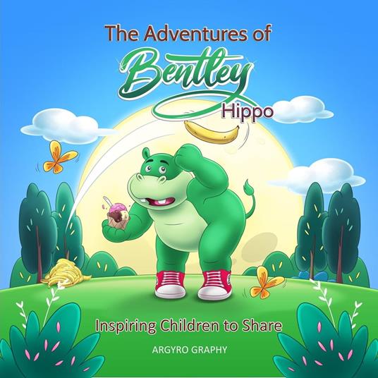 The Adventures of Bentley Hippo: Inspiring Children to Share - Argyro Graphy - ebook