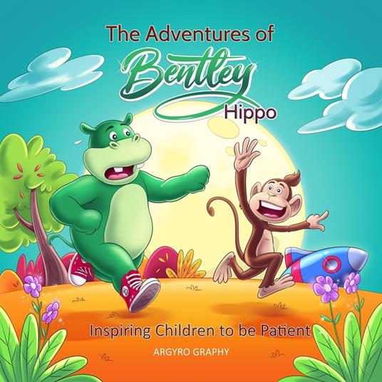 The Adventures of Bentley Hippo: Inspiring Children to be Patient - Argyro Graphy - ebook