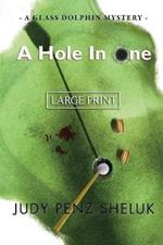A Hole in One: A Glass Dolphin Mystery - LARGE PRINT EDITION