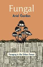 Fungal: Foraging in the Urban Forest